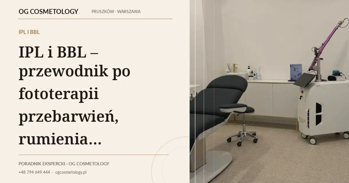 IPL i BBL – przewodnik po fototerapii przebarwień, rumienia i fotostarzenia