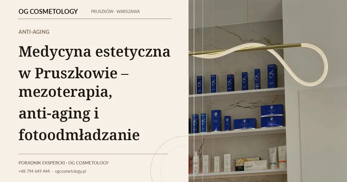 Medycyna estetyczna w Pruszkowie – mezoterapia, anti-aging i fotoodmładzanie
