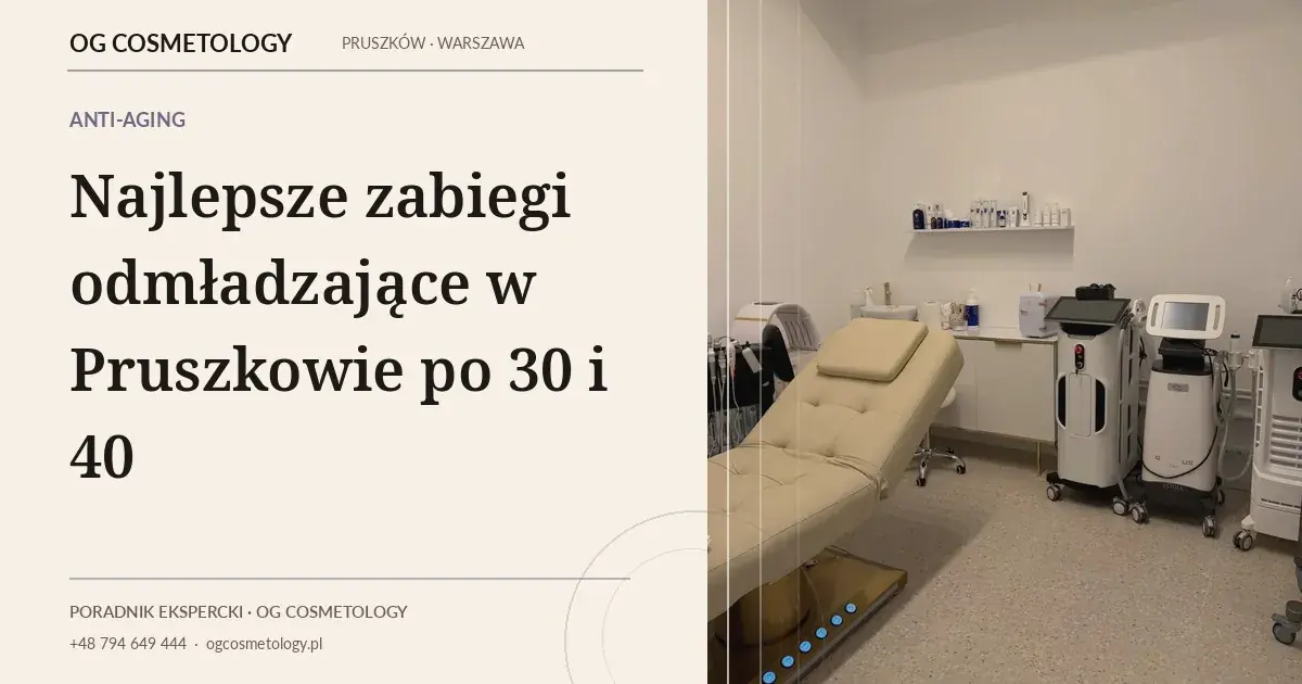 Najlepsze zabiegi odmładzające w Pruszkowie po 30 i 40 | OG Cosmetology