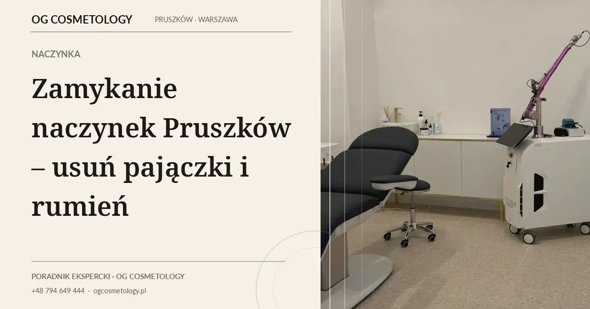 Zamykanie naczynek Pruszków – usuń pajączki i rumień | OG Cosmetology